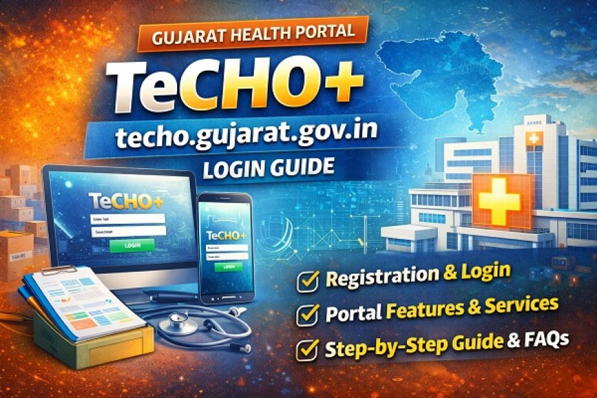 TECHO Gujarat Gov In Login – Complete Guide to TeCHO+ Portal, Registration & Services