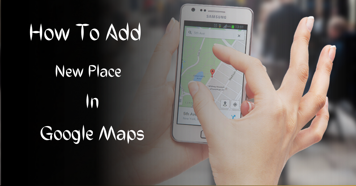 How To Add New Place In Google Map | All Information 2023