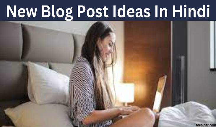 Blog पर दमदार Post लिखने के लिए Post Ideas कहाँ से लायें (5 Secret Tips)