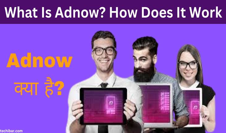 Adnow क्या है? ये कैसे काम करता है और Adnow से पैसे कैसे कमाये जाते है?